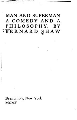 Bernard Shaw: Man and superman (1903, Brentano's)