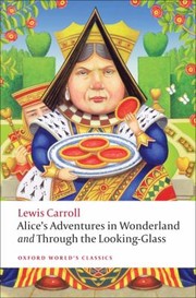 Alices Adventures In Wonderland And Through The Looking Glass And What Alice Found There (Paperback, 2009, Oxford University Press)