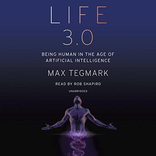 Max Tegmark, Rob Shapiro: Life 3.0 (2017, Random House Audio)