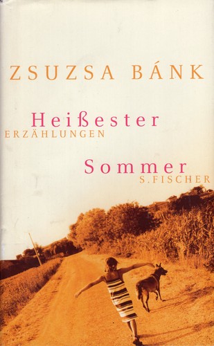 Zsuzsa Bánk: Heißester Sommer (Hardcover, German language, 2005, S. Fischer)