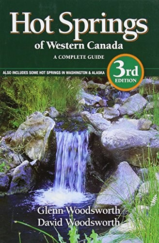 Glenn Woodsworth, David Woodsworth, G J Woodsworth: Hot Springs of Western Canada (Paperback, 2014, Gordon Soules Book Publishers)