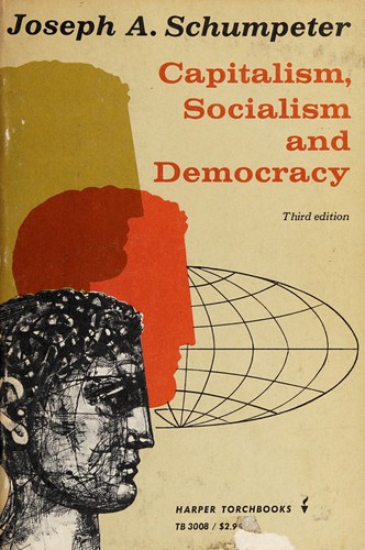 Joseph Alois Schumpeter: Capitalism, Socialism and Democracy (1962, Harper & Row)