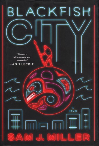 Sam J. Miller: Blackfish City (Hardcover, 2018, Ecco)