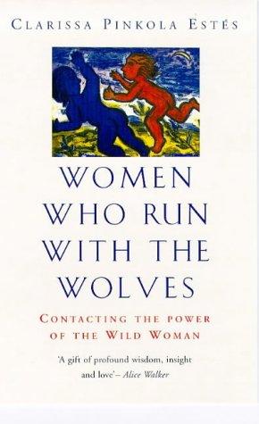 Clarissa Pinkola Estés: Women who run with the wolves (1998, Rider)