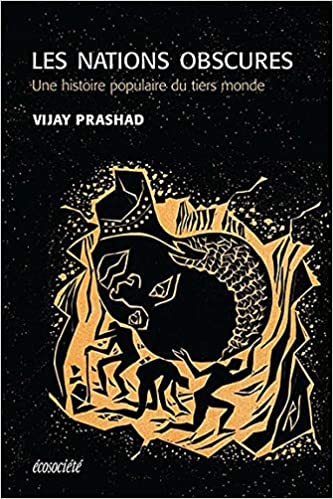 Vijay Prashad: Les nations obscures (French language, 2009, Ecosociete Eds)