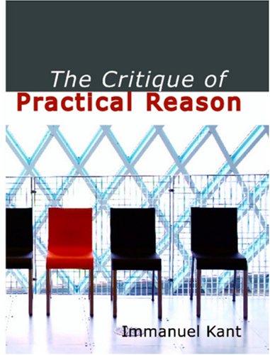 Immanuel Kant: The Critique of Practical Reason (Large Print Edition) (Paperback, 2006, BiblioBazaar)