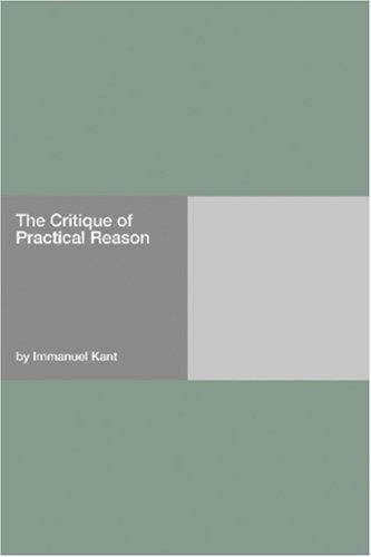 Immanuel Kant: The Critique of Practical Reason (Paperback, 2006, Hard Press)