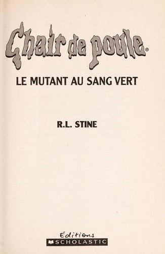 R. L. Stine: Le mutant au sang vert (French language, 2004, Éditions Scholastic)