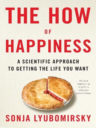 Sonja Lyubomirsky: The How of Happiness (EBook, 2008, Penguin Group USA, Inc.)