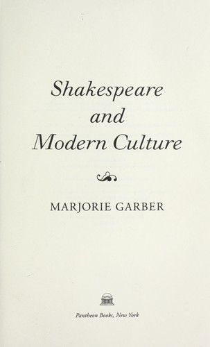 Marjorie B. Garber: Shakespeare and modern culture (2008, Pantheon Books)