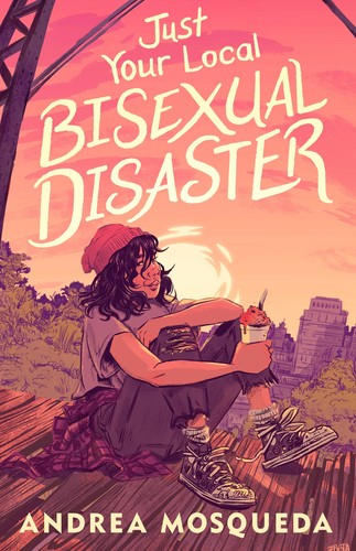 Andrea Mosqueda: Just Your Local Bisexual Disaster (2022, Feiwel & Friends)