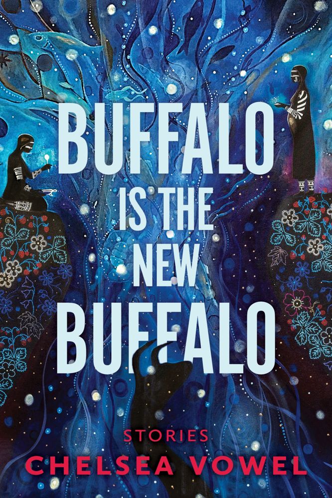 Chelsea Vowel: Buffalo Is the New Buffalo (2022, Arsenal Pulp Press)