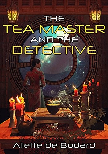 Aliette de Bodard: The Tea Master and the Detective (Paperback, 2019, JABberwocky Literary Agency)