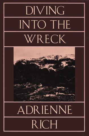 Adrienne Rich: Diving into the Wreck (1994, W. W. Norton & Company)