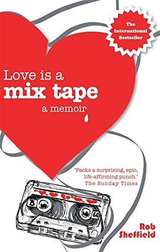 Rob Sheffield: Love is a Mix Tape (Paperback, 2010, Piatkus Books)