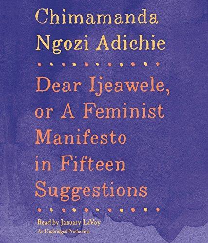 Chimamanda Ngozi Adichie: Dear Ijeawele, or a Feminist Manifesto in Fifteen Suggestions (2017)