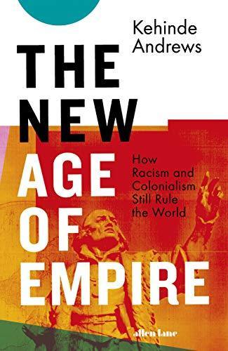 Kehinde Andrews: The New Age of Empire (Hardcover, 2021)