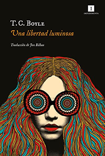 T. Coraghessan Boyle, Jon Bilbao: Una libertad luminosa (Paperback, 2021, Impedimenta)
