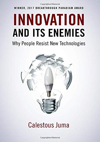 Calestous Juma: Innovation and Its Enemies: Why People Resist New Technologies (2019, Oxford University Press)