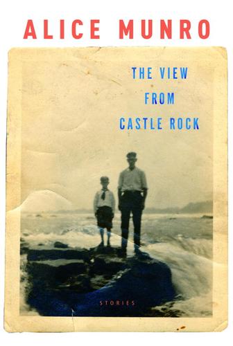 Alice Munro: The View from Castle Rock (EBook, 2006, Knopf Doubleday Publishing Group)