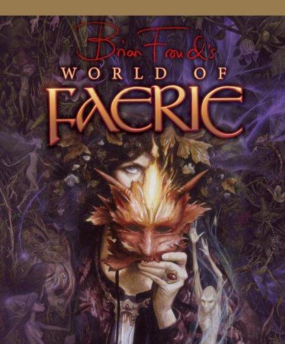 Brian Froud: Brian Froud's World of Faerie (Hardcover, 2007, Insight Editions)