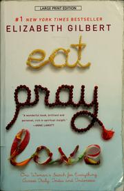 Elizabeth Gilbert: Eat, Pray, Love (2007, Large Print Press)