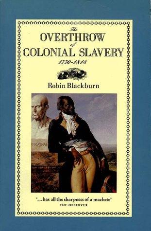Robin Blackburn: The overthrow of colonial slavery, 1776-1848 (1988, Verso)
