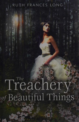 Ruth Frances Long: The treachery of beautiful things (2012, Dial Books)