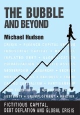 Michael Hudson: The Bubble and Beyond: Fictitious Capital, Debt Deflation and the Global Crisis (2012, Islet)