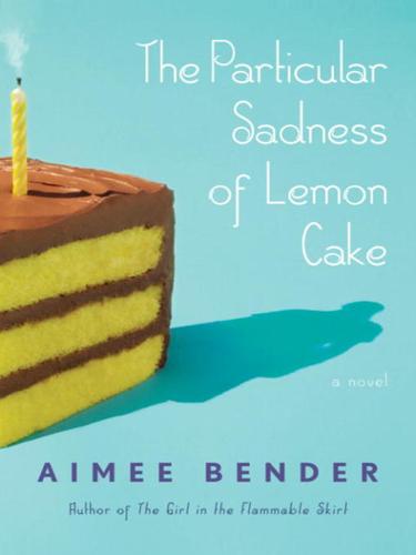 Aimee Bender: The Particular Sadness of Lemon Cake (EBook, 2010, Knopf Doubleday Publishing Group)