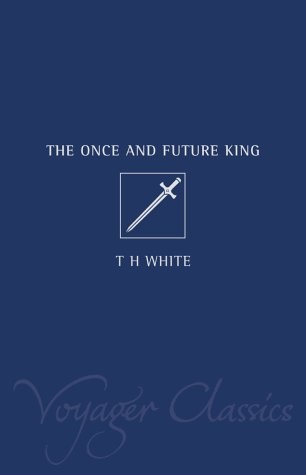 T. H. White: The Once and Future King (Voyager Classics) (2001, Voyager)