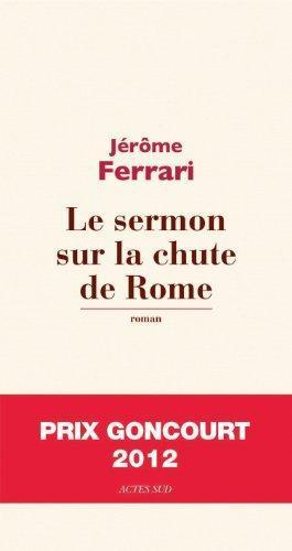 Jérôme Ferrari: Le sermon sur la chute de Rome (French language)