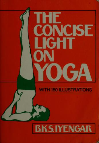 B. K. S. Iyengar, B.K.S. Iyengar: The concise light on yoga (Paperback, 1982, Schocken Books)