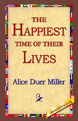 Alice Duer Miller: The Happiest Time of Their Lives (Hardcover, 2006, 1st World Library)