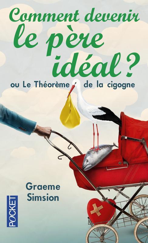 Graeme Simsion: Comment devenir le père idéal : ou le théorème de la cigogne (French language, 2016)