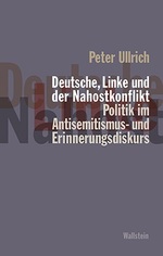 Peter Ullrich: Deutsche, Linke und der Nahostkonflikt (Deutsch language, Wallstein (1. Oktober 2013))