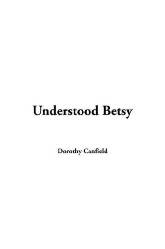 Dorothy Canfield Fisher: Understood Betsy (Paperback, 2005, IndyPublish.com)