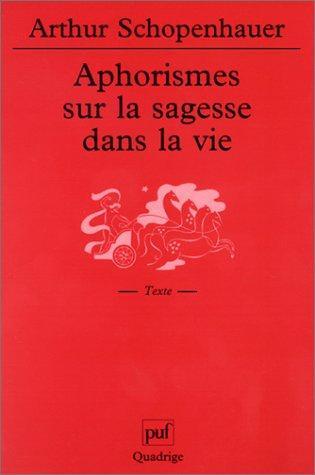 Arthur Schopenhauer: Aphorismes sur la sagesse dans la vie (French language, 2002, Presses Universitaires de France - PUF)