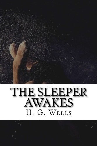 H. G. Wells: The Sleeper Awakes (Paperback, 2018, CreateSpace Independent Publishing Platform)