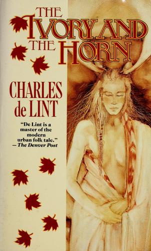 Charles de Lint: The ivory and the horn (1996, TOR)