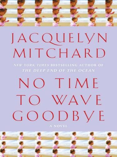 Jacquelyn Mitchard: No Time to Wave Goodbye (EBook, 2009, Random House Publishing Group)