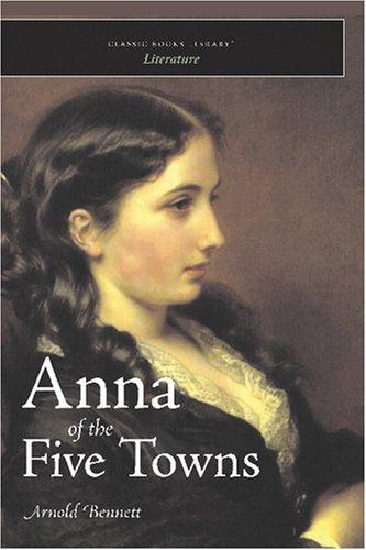 Arnold Bennett: Anna of the Five Towns (Paperback, 2007, Classic Books Library)