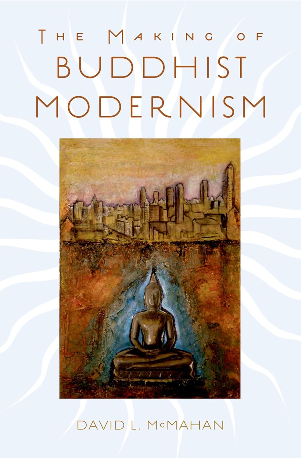 The making of Buddhist modernism (2008, Oxford University Press)