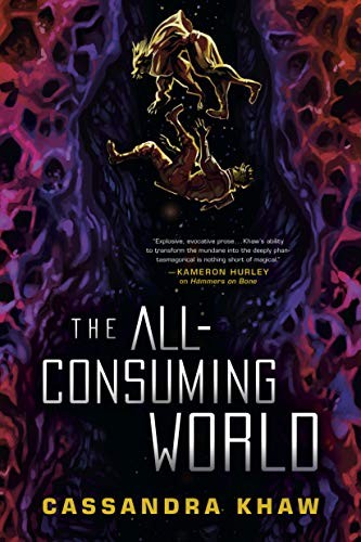 Cassandra Khaw: The All-Consuming World (Hardcover, 2021, Erewhon)