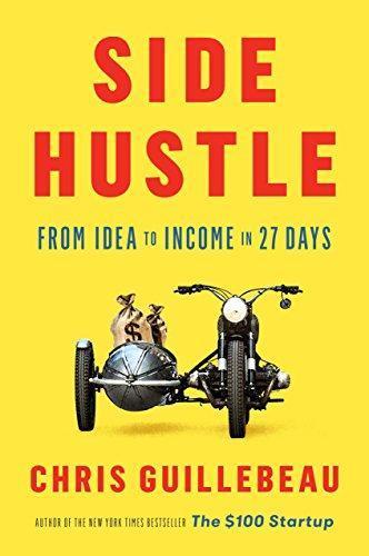 Chris Guillebeau: Side Hustle: From Idea to Income in 27 Days (2017)