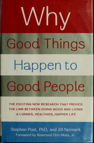 Stephen Garrard Post, Stephen Post, Jill Neimark: Why good things happen to good people (Hardcover, 2006, Broadway Books)