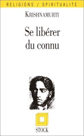 Jiddu Krishnamurti: Se libérer du connu (French language)