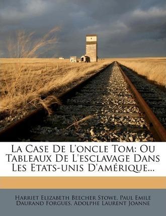 Harriet Beecher Stowe: La Case De L'oncle Tom (2012)