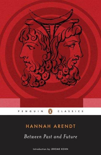 Hannah Arendt, Jerome Kohn: Between past and future (2006, Penguin Books)