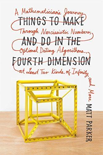 Things to Make and Do in the Fourth Dimension: A Mathematician's Journey Through Narcissistic Numbers, Optimal Dating Algorithms, at Least Two Kinds of Infinity, and More (2015, Farrar, Straus and Giroux)